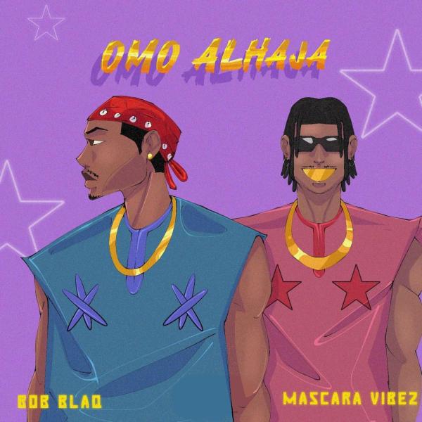 Bob Blaq - Omo Alhaja ft. Mascara Vibez