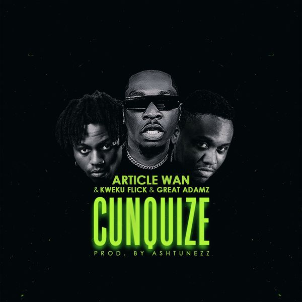 Article Wan - Cunquize ft. Kweku Flick & Great Adamz