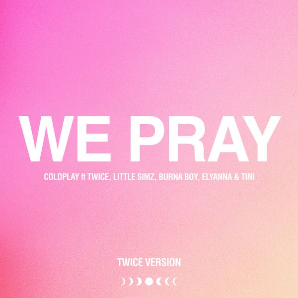 Coldplay - We Pray (Twice Version) ft. Little Simz, Burna Boy, Elyanna & TINI