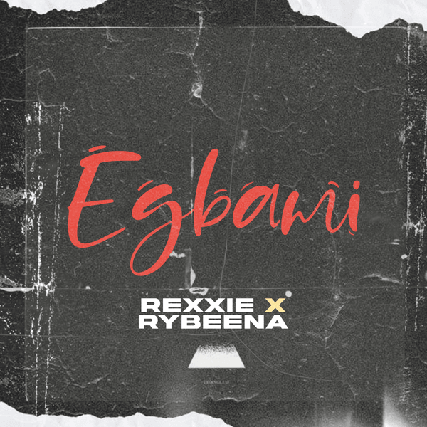 Rexxie - Egbami ft. Rybeena