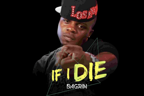 Dagrin – If I Die