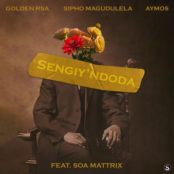 Golden RSA - Sengiy'ndoda ft. Sipho Magudulela, Aymos & Soa Mattrix