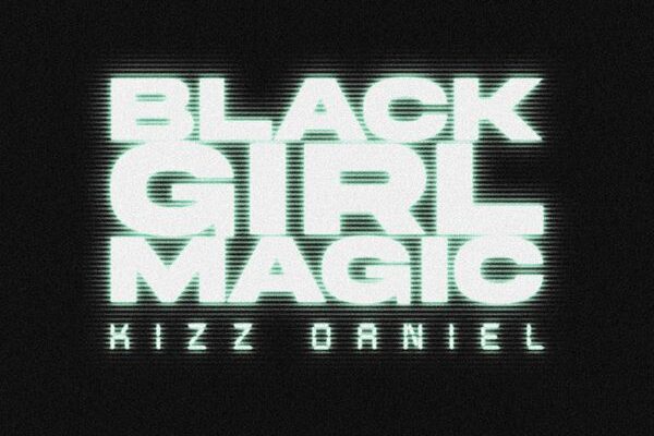 Kizz Daniel – Black Girl Magic