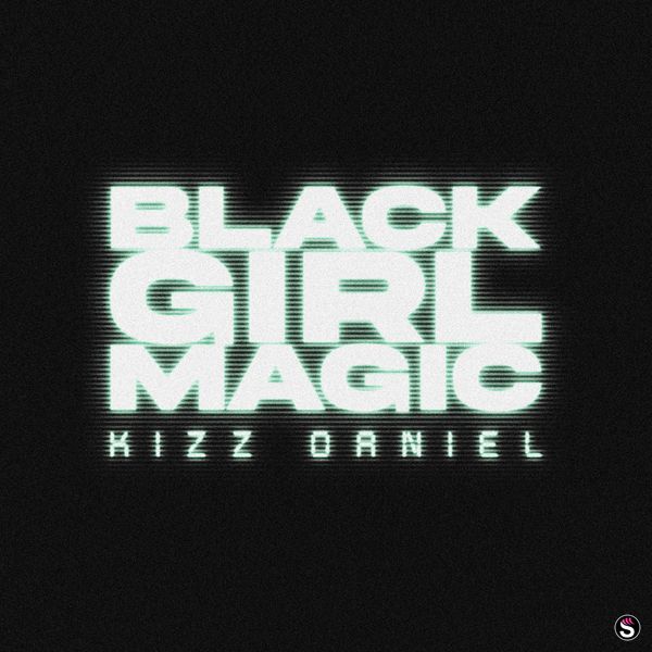Kizz Daniel - Black Girl Magic