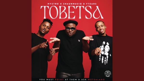 Myztro, Shaunmusiq, Ftears - Tobetsa ft. Focalistic