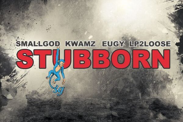 Smallgod – Stubborn ft. Kwamz, Eugy & Lp2loose