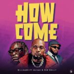 Billnass – How Come ft. Sir Holly & Jaivah
