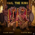 Black Coco – Hail The King ft. Shatta Wale