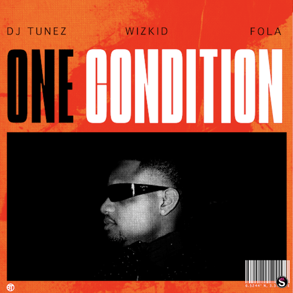 DJ Tunez - One Condition ft. Wizkid & FOLA