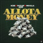 KCee – Allota Money ft. Mr Killa & Wyclef Jean