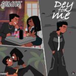 Somtee – Dey For Me