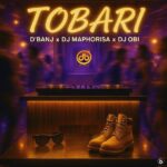 D’Banj – Tobari ft. DJ Maphorisa & DJ Obi