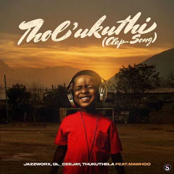Jazzworx - Tholukuthi (Clap Song) ft. GL_Ceejay, Thukuthela & MaWhoo