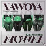 King Soundboi – Nawoya!